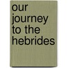 Our Journey To The Hebrides by Joseph Pennell