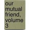 Our Mutual Friend, Volume 3 by Charles Dickens