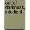 Out of Darkness, Into Light door Lauralee Lindholm