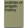 Outlines Of Enlgish History door Robert Ross