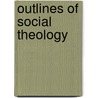 Outlines Of Social Theology by William Witt De Hyde