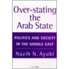 Over-Stating The Arab State door Nazih N. Ayubi