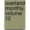 Overland Monthly, Volume 12 door Onbekend