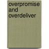 Overpromise and Overdeliver by Rick Barrera