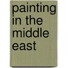 Painting in the Middle East door Ann Zwicker Kerr