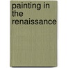Painting in the Renaissance by Una Roman D'Elia
