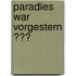 Paradies War Vorgestern ???