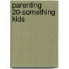 Parenting 20-Something Kids by Martha P. Gorris
