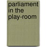 Parliament In The Play-Room by Charlotte Maria Tucker