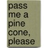 Pass Me a Pine Cone, Please