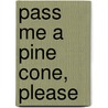 Pass Me a Pine Cone, Please by Anderson Wood Phyllis