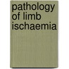 Pathology Of Limb Ischaemia door J. Henry Dible