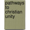 Pathways To Christian Unity by Arthur Black