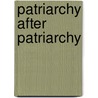 Patriarchy After Patriarchy door Karl Kaser