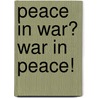 Peace In War? War In Peace! by Ken Tout
