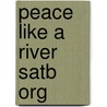 Peace Like A River Satb Org door Onbekend