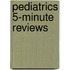 Pediatrics 5-Minute Reviews