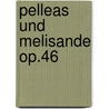 Pelleas und Melisande op.46 by Jean Sibelius