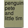 Penguin Pete And Little Tim door Marcus Pfister