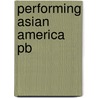 Performing Asian America Pb door Josephine Lee