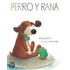 Perro y Rana / Dog and Frog