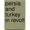 Persia And Turkey In Revolt door University Of Nottingham