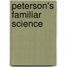 Peterson's Familiar Science door Robert Evans Peterson
