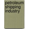 Petroleum Shipping Industry by Michael D. Tusiani