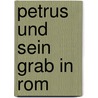 Petrus und sein Grab in Rom door Josef Schmidt