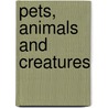 Pets, Animals and Creatures door Stanley H. Collins