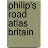 Philip's Road Atlas Britain by Unknown