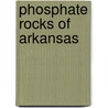 Phosphate Rocks of Arkansas by John Flesher Newsom