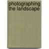 Photographing the Landscape by John Fielder