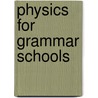 Physics For Grammar Schools by Charles Loammi Harrington