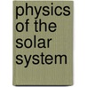 Physics Of The Solar System door Paolo Farinella