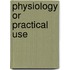 Physiology Or Practical Use