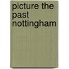 Picture The Past Nottingham by Geoffrey Oldfield