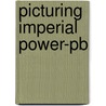 Picturing Imperial Power-pb by Beth Fowkestobin