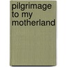 Pilgrimage to My Motherland door Robert Campbell