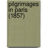 Pilgrimages In Paris (1857) door Julia S.H. Pardoe