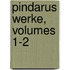 Pindarus Werke, Volumes 1-2