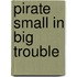 Pirate Small In Big Trouble