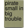 Pirate Small In Big Trouble by Mr Julie Sykes