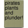 Pirates Plants And Plunder! door Stewart Ross