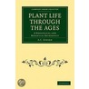 Plant Life Through The Ages door A.C. Seward