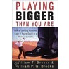 Playing Bigger Than You Are door William T. Brooks
