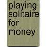 Playing Solitaire For Money door Adrian Slatcher