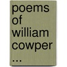 Poems of William Cowper ... door Onbekend