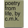 Poetry From Life, By C.M.K. by Unknown
