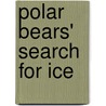 Polar Bears' Search for Ice by Gillia Olson